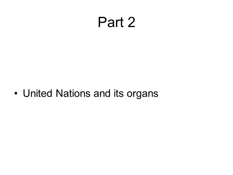 Part 2    United Nations and its organs